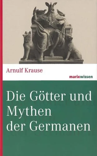 Arnulf Krause: Die Götter und Mythen der Germanen