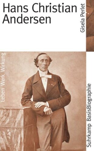 Hans Christian Andersen: Leben, Werk, Wirkung