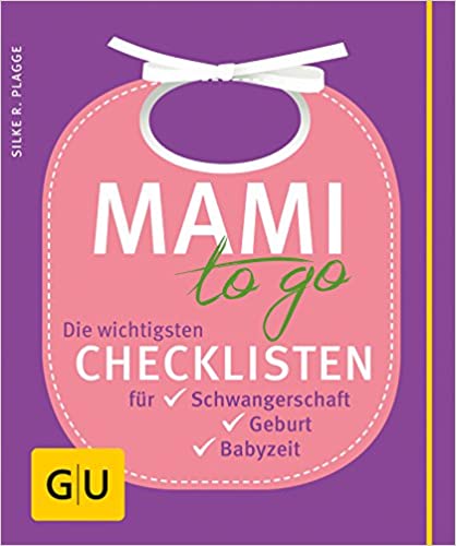 Mami to go: Die wichtigsten Checklisten fÃ¼r Schwangerschaft, Geburt, Babyzeit